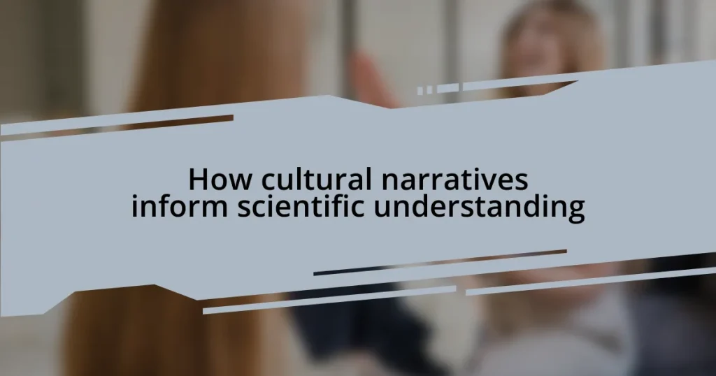 How cultural narratives inform scientific understanding