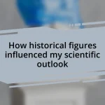 How historical figures influenced my scientific outlook