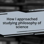 How I approached studying philosophy of science