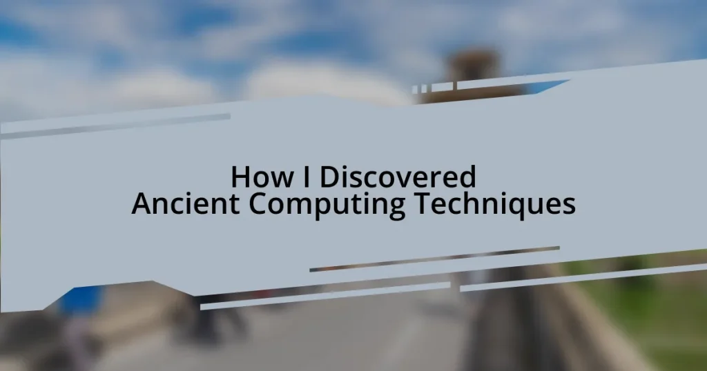 How I Discovered Ancient Computing Techniques