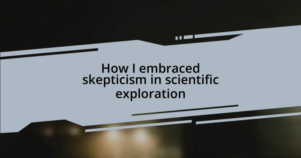 How I embraced skepticism in scientific exploration