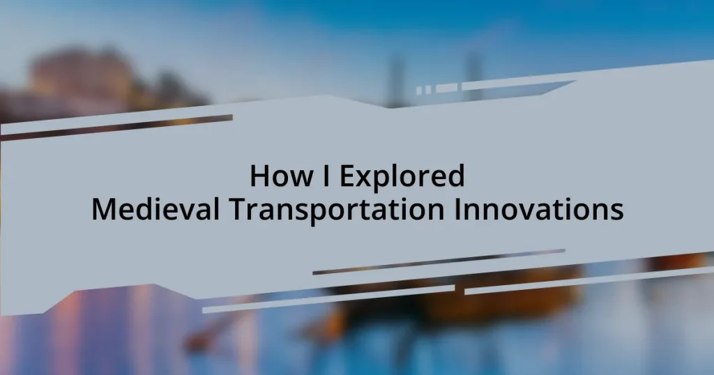 How I Explored Medieval Transportation Innovations
