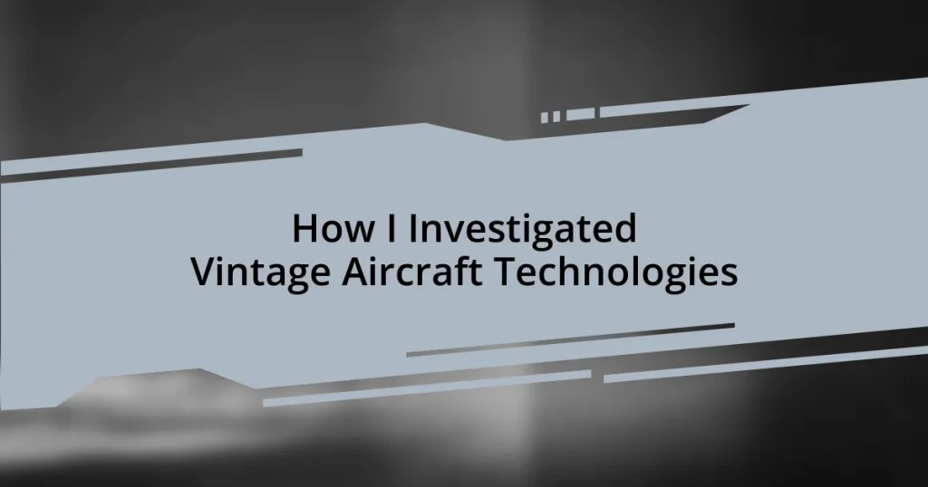 How I Investigated Vintage Aircraft Technologies