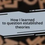 How I learned to question established theories