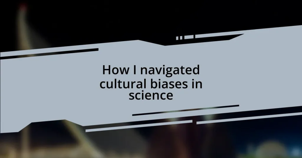 How I navigated cultural biases in science