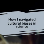 How I navigated cultural biases in science