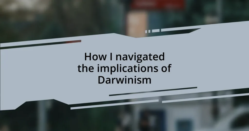 How I navigated the implications of Darwinism