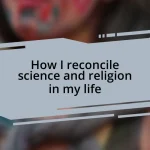 How I reconcile science and religion in my life