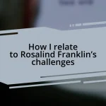 How I relate to Rosalind Franklin’s challenges