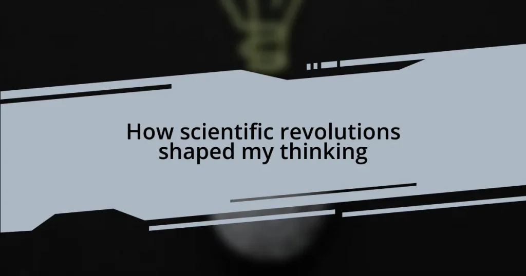 How scientific revolutions shaped my thinking