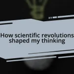How scientific revolutions shaped my thinking