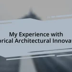 My Experience with Historical Architectural Innovations