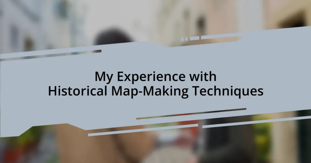 My Experience with Historical Map-Making Techniques