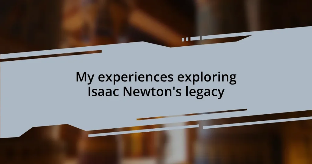 My experiences exploring Isaac Newton’s legacy