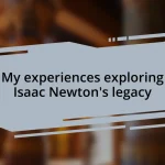 My experiences exploring Isaac Newton’s legacy