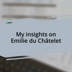 My insights on Emilie du Châtelet