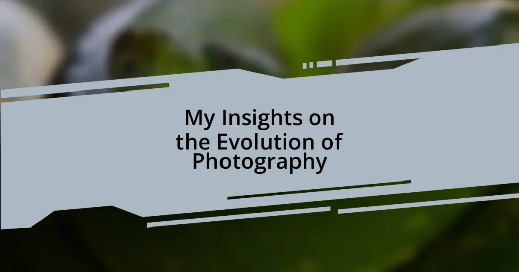My Insights on the Evolution of Photography