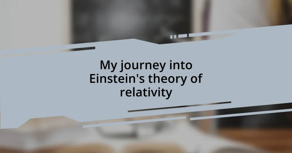 My journey into Einstein’s theory of relativity