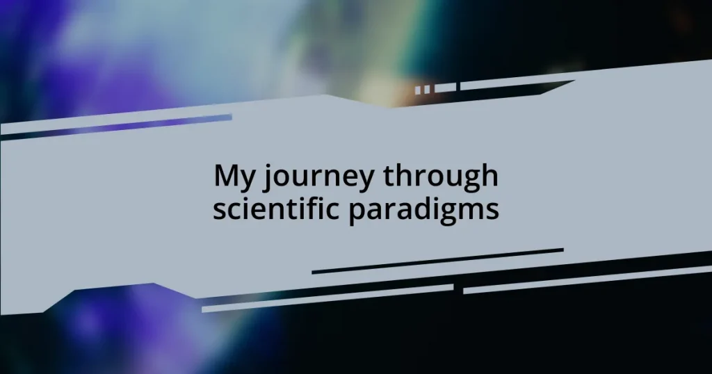 My journey through scientific paradigms