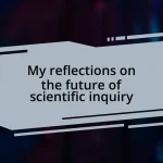 My reflections on the future of scientific inquiry
