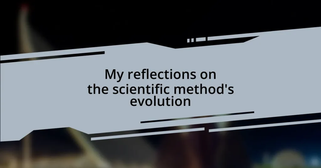 My reflections on the scientific method’s evolution