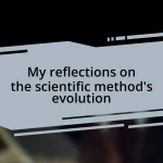 My reflections on the scientific method’s evolution