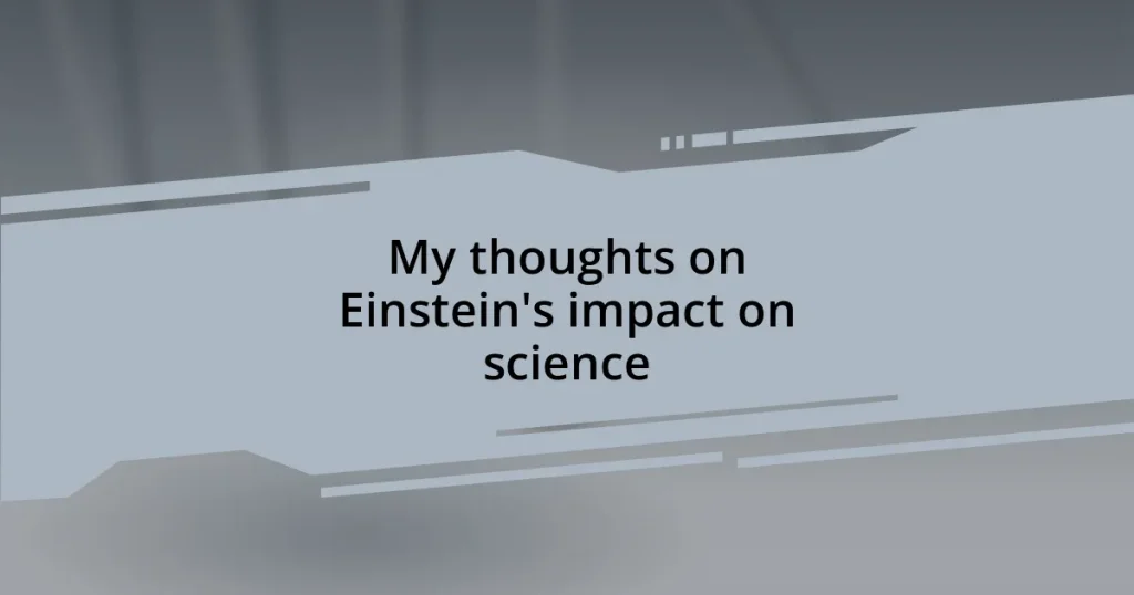 My thoughts on Einstein’s impact on science