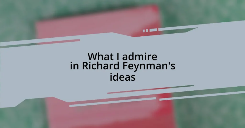 What I admire in Richard Feynman’s ideas