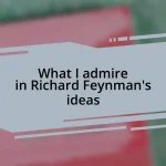 What I admire in Richard Feynman’s ideas