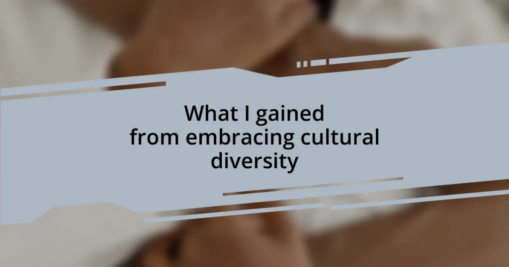 What I gained from embracing cultural diversity