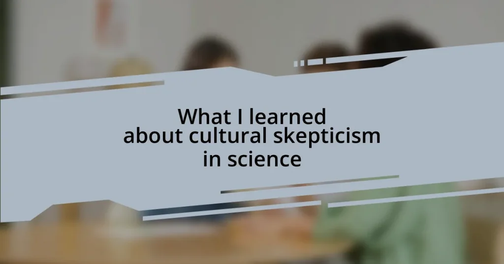 What I learned about cultural skepticism in science
