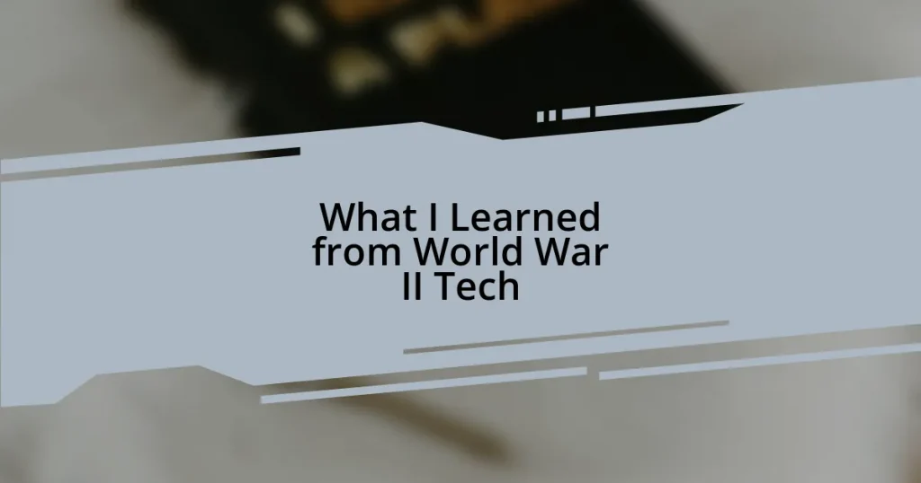 What I Learned from World War II Tech