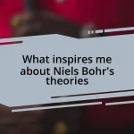 What inspires me about Niels Bohr’s theories