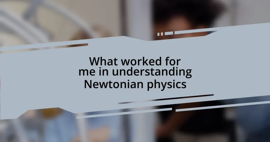 What worked for me in understanding Newtonian physics