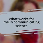 What works for me in communicating science