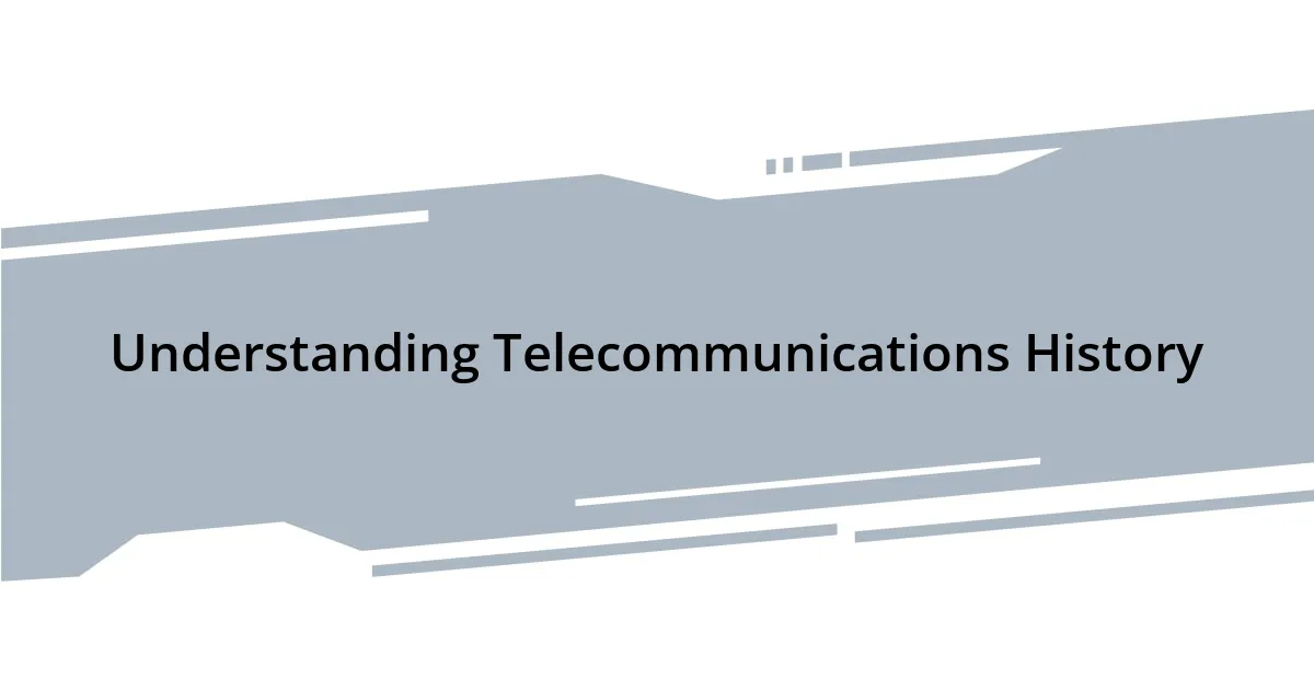 Understanding Telecommunications History