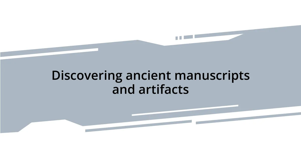 Discovering ancient manuscripts and artifacts