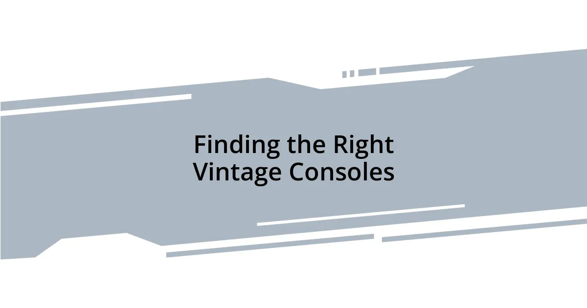 Finding the Right Vintage Consoles