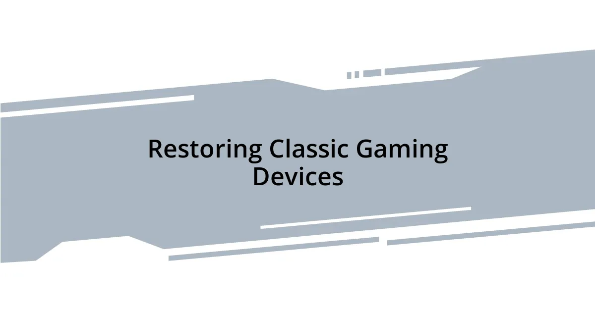 Restoring Classic Gaming Devices