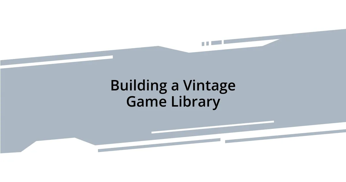 Building a Vintage Game Library
