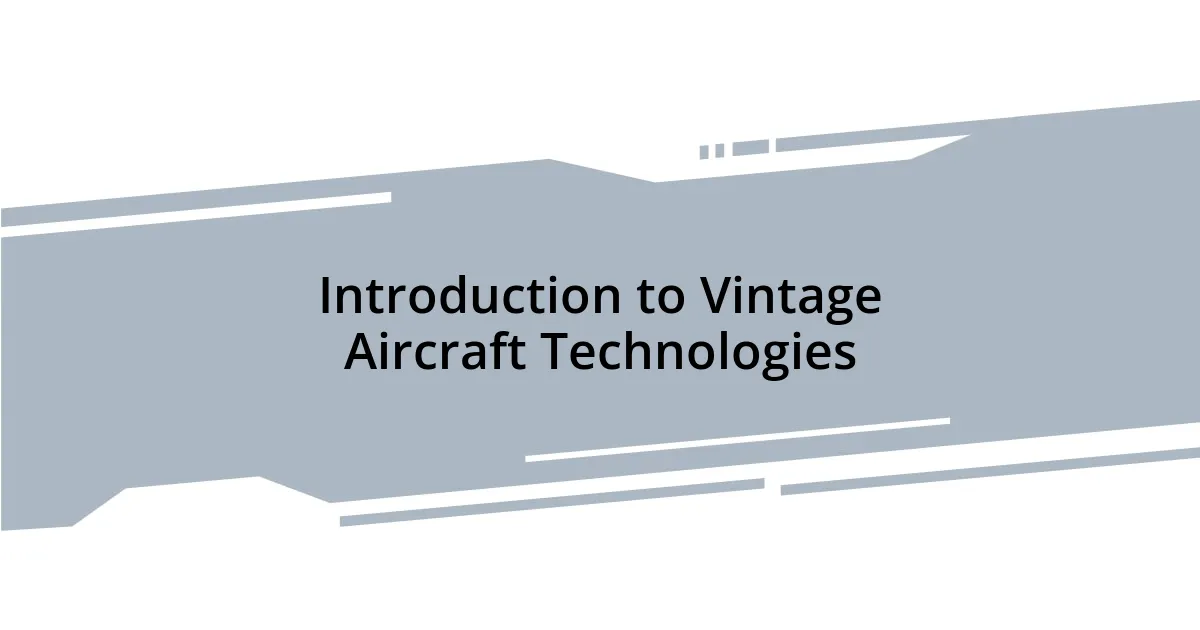 Introduction to Vintage Aircraft Technologies