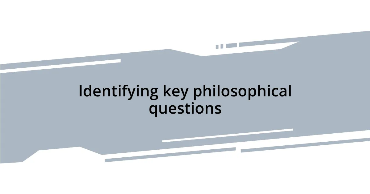 Identifying key philosophical questions
