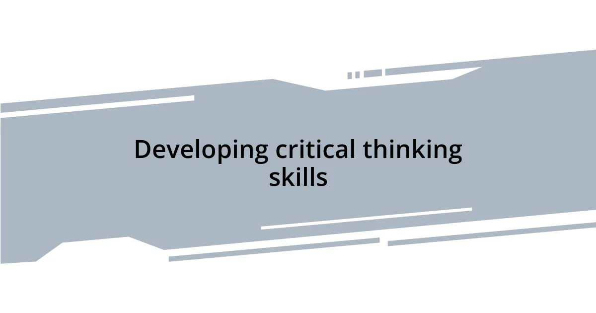 Developing critical thinking skills