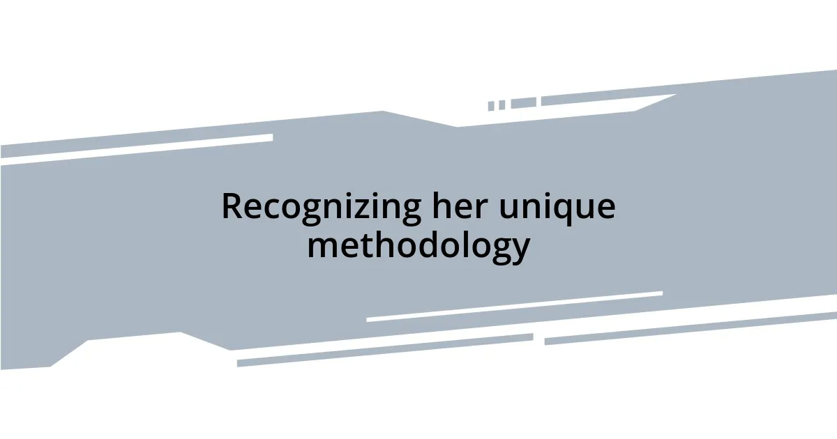 Recognizing her unique methodology
