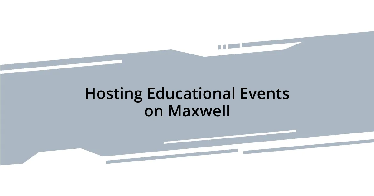 Hosting Educational Events on Maxwell