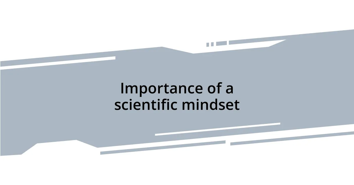 Importance of a scientific mindset