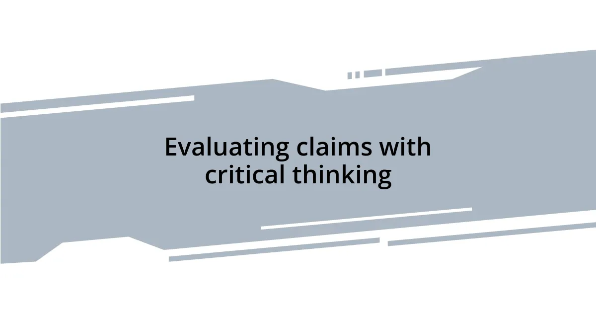 Evaluating claims with critical thinking