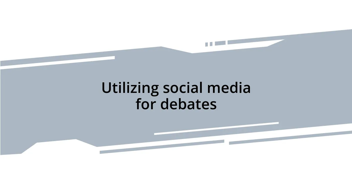 Utilizing social media for debates