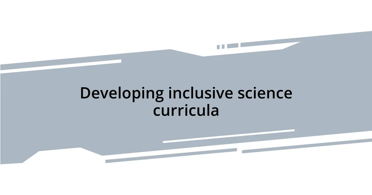 Developing inclusive science curricula
