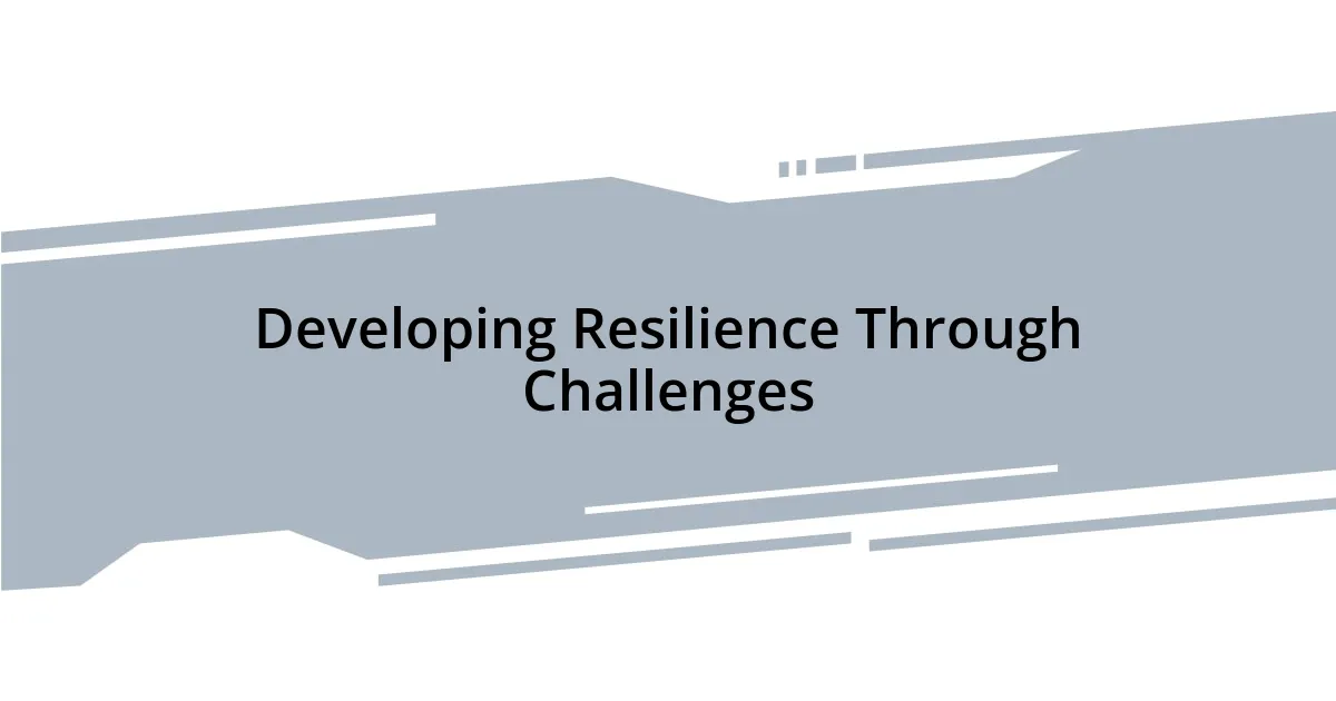 Developing Resilience Through Challenges